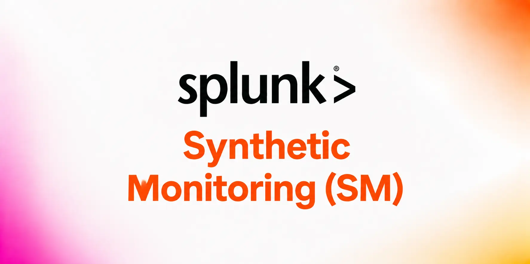 Splunk Synthetic Monitoring (SM)