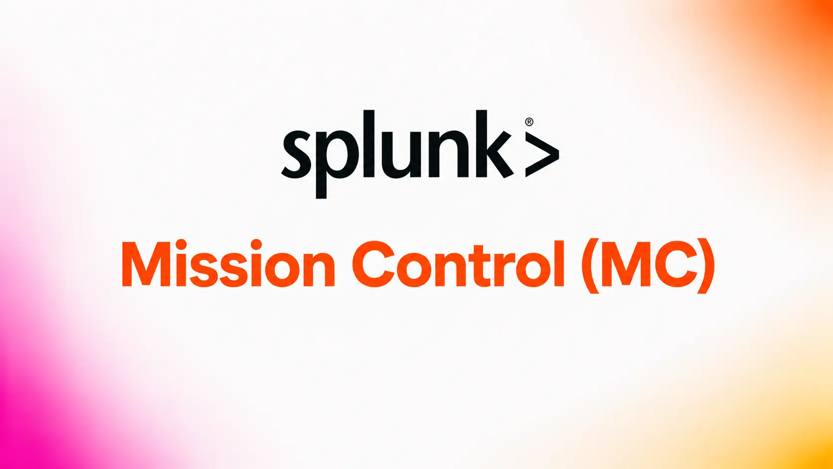 Splunk Mission Control (MC)